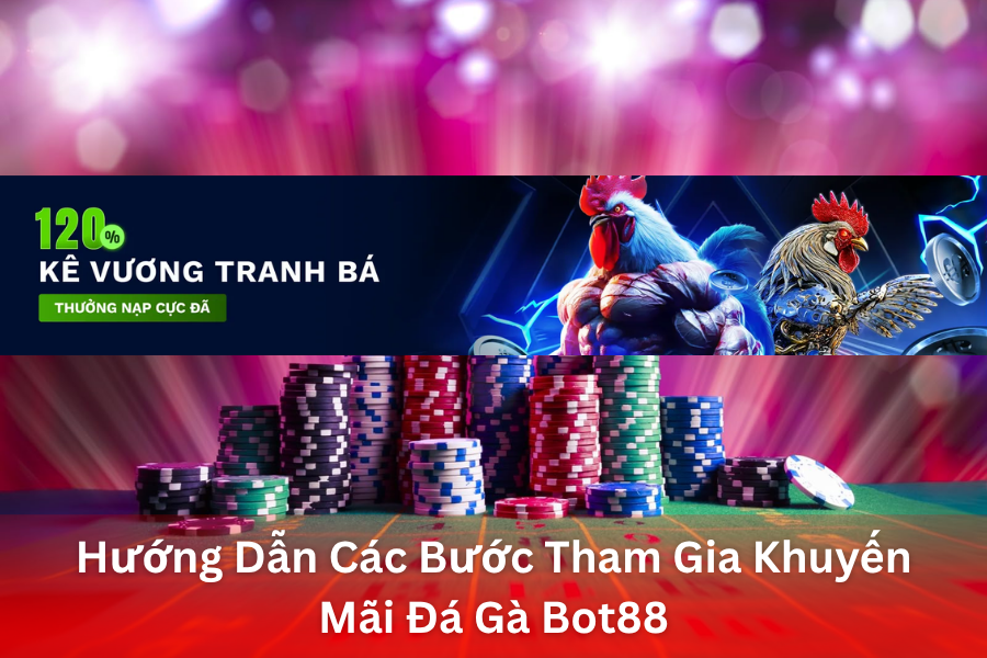 Chi Tiết Chương Trình Thưởng khuyến mãi Đá Gà 120%